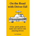 On the Road with Driver Ed!: A fun, quick guide to make new drivers into amazing drivers