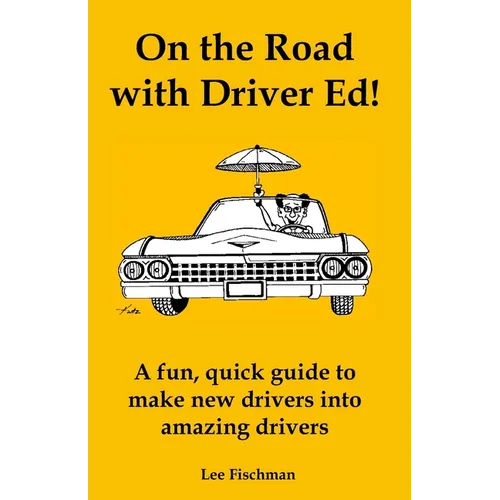 On the Road with Driver Ed!: A fun, quick guide to make new drivers into amazing drivers