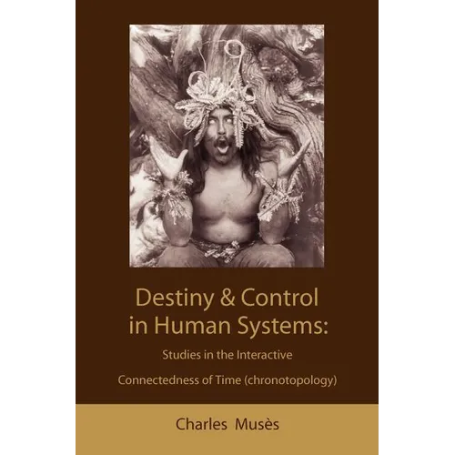 Destiny and control in human systems: studies in the interactive connectedness of time (chronotopology)