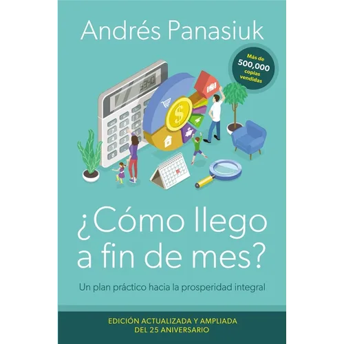¿Cómo Llego a Fin de Mes? Edición del 25 Aniversario: Un Plan Práctico Hacia La Prosperidad Integral