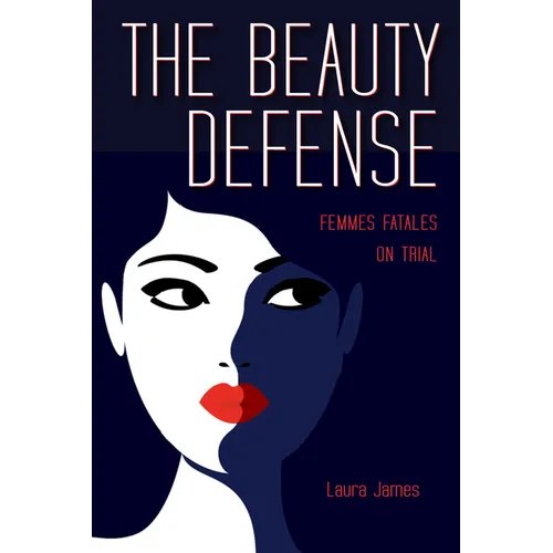 The Beauty Defense: Femmes Fatales on Trial