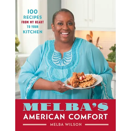 Melba's American Comfort: 100 Recipes from My Heart to Your Kitchen