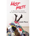 Hot Mess: A Practical Guide to Getting Organized