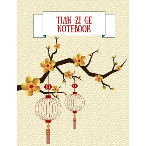 Tian Zi Ge Notebook: Practice Writing Chinese Characters! Chinese Writing Paper Workbook │ Learn How to Write Chinese Calligraphy Pin