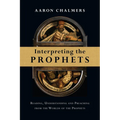 Interpreting the Prophets: Reading, Understanding and Preaching from the Worlds of the Prophets