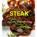 Best of Stake Cookbook: Around the World in 120 Steaks, Step by Step Global Recipes to Make Your Kitchen
