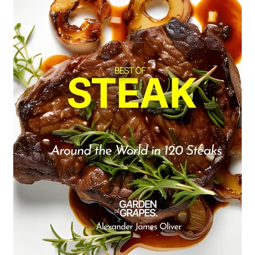 Best of Stake Cookbook: Around the World in 120 Steaks, Step by Step Global Recipes to Make Your Kitchen