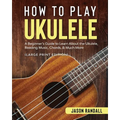 How to Play Ukulele (Large Print Edition): A Beginner's Guide to Learn About the Ukulele, Reading Music, Chords, & Much More