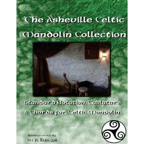 The Asheville Celtic Mandolin Collection: Standard Notation, Tablature and Chords for the Celtic Mandolin