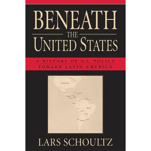Beneath the United States: A History of U.S. Policy Toward Latin America