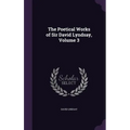 The Poetical Works of Sir David Lyndsay, Volume 3