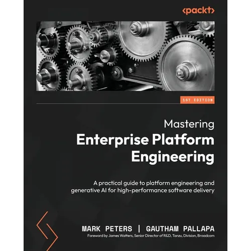 Mastering Enterprise Platform Engineering: A practical guide to platform engineering and generative AI for high-performance software delivery