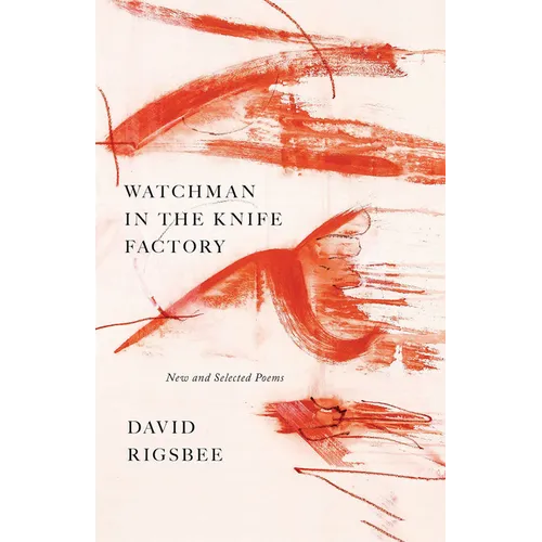 Watchman in the Knife Factory: New and Selected Poems