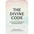 The Divine Code: The Guide to Observing the Noahide Code, Revealed from Mount Sinai in the Torah of Moses