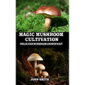 Magic Mushroom Cultivation: Psilocybin Mushroom Grower's Kit