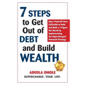 7 Steps to Get Out of Debt and Build Wealth: How I Paid Off Over $390,000 of Debt and Built a 7-Figure Net Worth by Implementing the Supercharged Fina