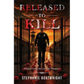 Released to Kill: Based on a True Story of Tragic Deception