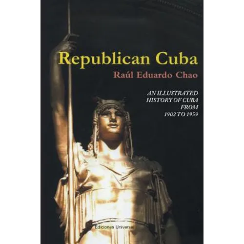 Republican Cuba. an Illustrated History of Cuba from 1902 to 1959