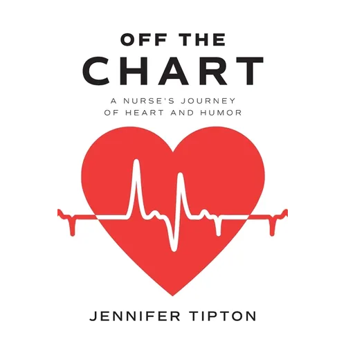 Off the Chart: A Nurse's Journey of Heart and Humor
