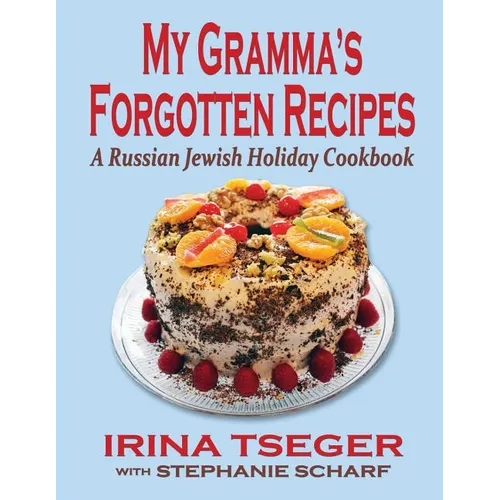 My Grandma's Forgotten Recipes - A Russian Jewish Holiday Cookbook