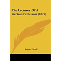The Lectures Of A Certain Professor (1877)