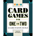 Card Games for One or Two: 52 Games to Know and Play