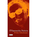 Operación Noticia: La Novela Sobre El Asesinato de Manuel Buendía / Operation News: A Novel of the Assassination of Manuel Buendía