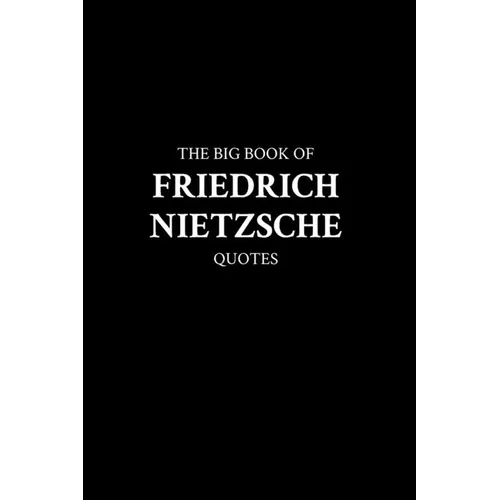 The Big Book of Friedrich Nietzsche Quotes