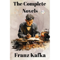 Franz Kafka: The Complete Novels