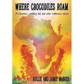 Where Crocodiles Roam: A Zambezi Paddling Tale and other Wilderness Stories