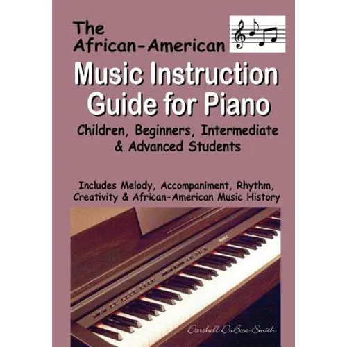 African American Music Instruction Guide for Piano: Children, Beginners, Intermediate & Advanced Students