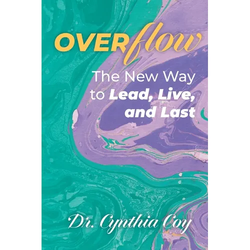 Overflow: The New Way to Lead, Live, and Last