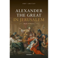 Alexander the Great in Jerusalem: Myth and History