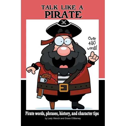Talk Like a Pirate: Pirate Words, Phrases, History, and Character Tips