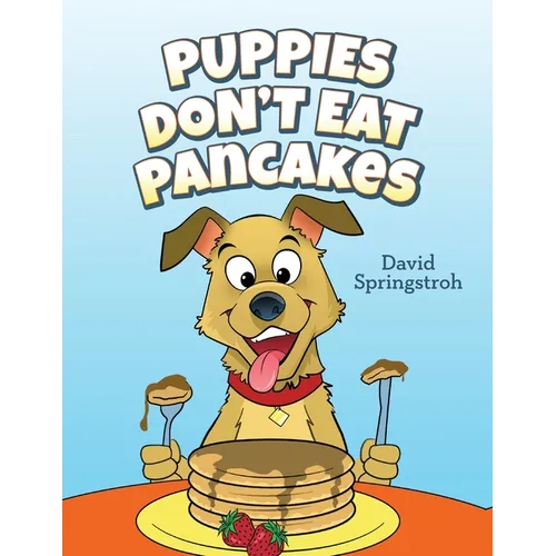 Puppies Don't Eat Pancakes