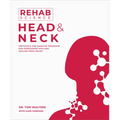 Rehab Science: Head and Neck: Protocols and Exercise Programs for Overcoming Pain and Healing from Injury