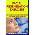 Facial Regeneration Exercises: 20 Face Firming Workouts For Men And Women