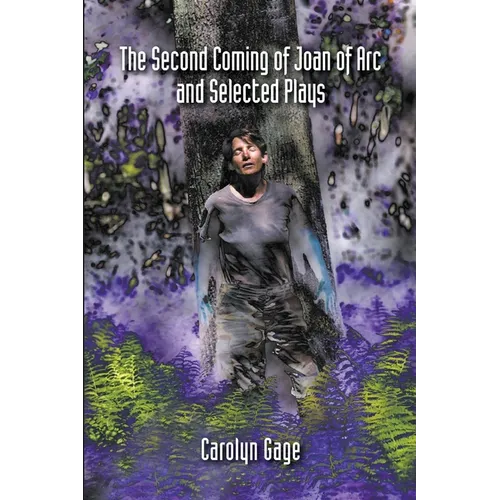 The Second Coming of Joan of Arc and Selected Plays