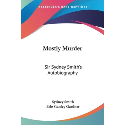 Mostly Murder: Sir Sydney Smith's Autobiography