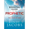 The Essential Guide to the Prophetic: How to Hear the Voice of God