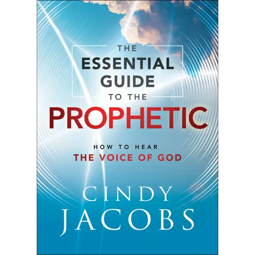 The Essential Guide to the Prophetic: How to Hear the Voice of God