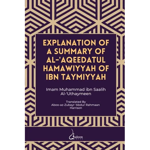 Explanation of a Summary of Al Aqeedatul Hamawiyyah: Authored by Ibn Taymiyyah