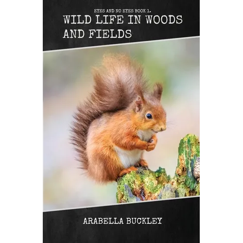 Wild Life in Woods and Fields