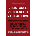 Resistance, Resilience, and Radical Love: Reflections on Blackness and Teaching Peace