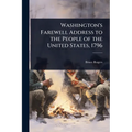 Washington's Farewell Address to the People of the United States, 1796