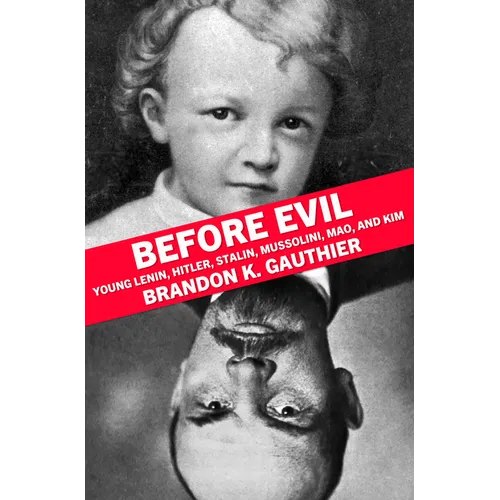 Before Evil: Young Lenin, Hitler, Stalin, Mussolini, Mao, and Kim