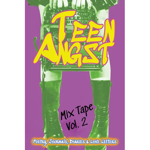 Teen Angst Mix Tape Vol. 2: Poetry, Journals, Diaries & Love Letters