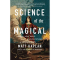 Science of the Magical: From the Holy Grail to Love Potions to Superpowers