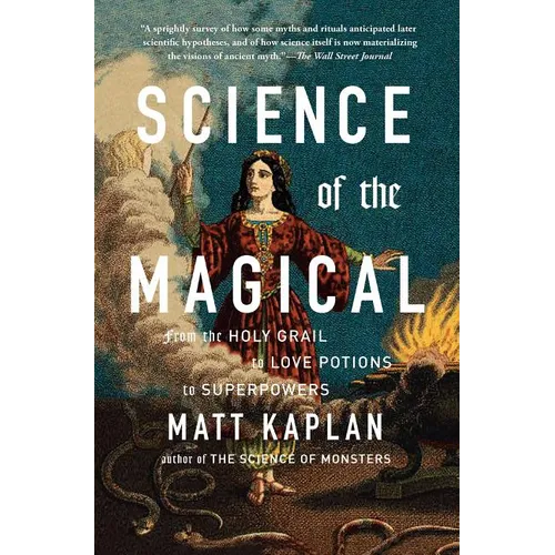 Science of the Magical: From the Holy Grail to Love Potions to Superpowers