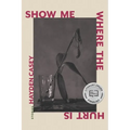 Show Me Where the Hurt Is: Stories